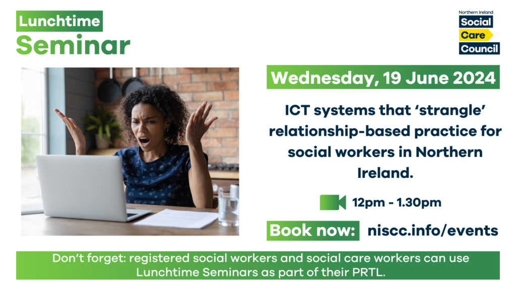 Lunchtime seminar - ICT systems that ‘strangle’ relationship-based practice for social workers in Northern Ireland.