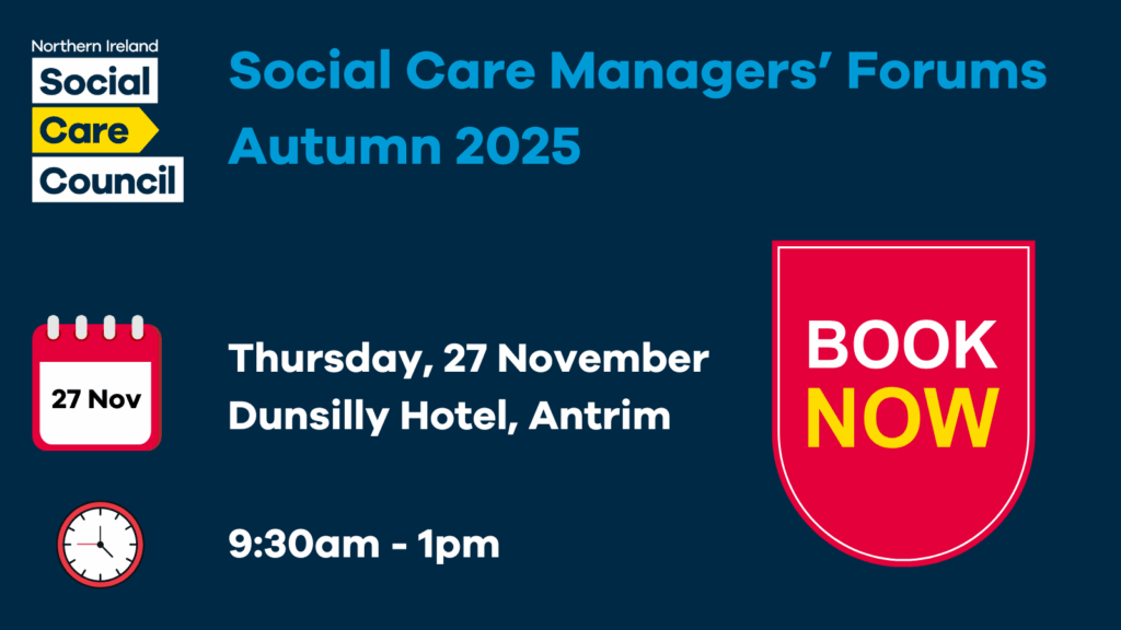 Navy background with Northern Ireland Social Care Council Logo right top corner. Book now graphic with calendar and clock emoji. Social Care Managers' Forums Autumn 2025. Thursday 27 November Dunsilly hotel, Antrim. 9:30am - 1pm
