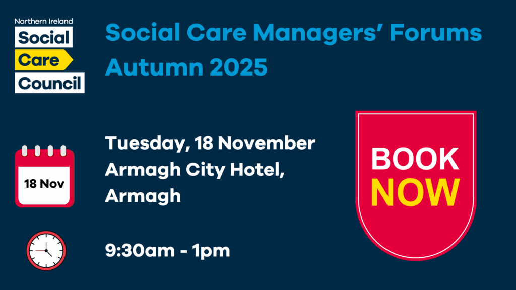 Navy background with Northern Ireland Social Care Council Logo right top corner. Book now graphic with calendar and clock emoji. Social Care Managers' Forums Autumn 2025. Tuesday 18 November Armagh city hotel, Armagh. 9:30am - 1pm