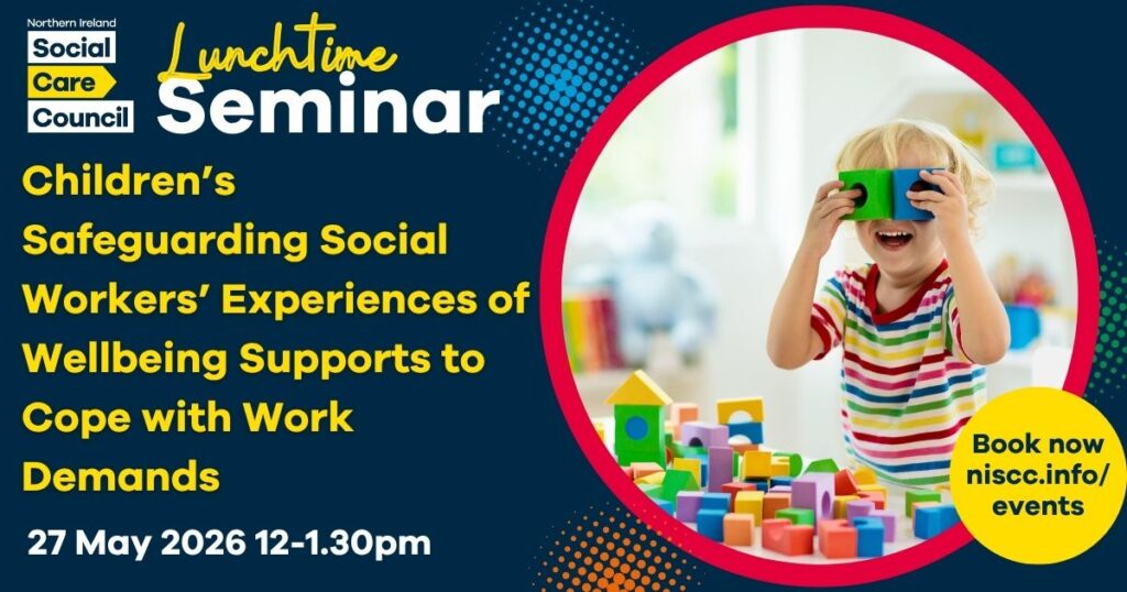 Lunchtime Seminar Graphic on Children's Safeguarding Social Workers Experiences of Wellbeing supports to cope with work demands.